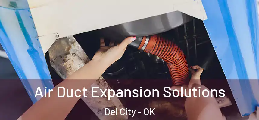  Air Duct Expansion Solutions Del City - OK