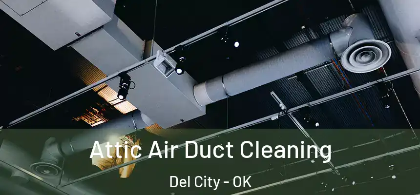 Attic Air Duct Cleaning Del City - OK