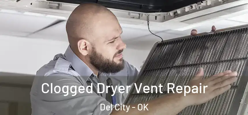 Clogged Dryer Vent Repair Del City - OK