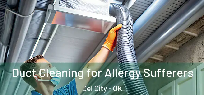 Duct Cleaning for Allergy Sufferers Del City - OK