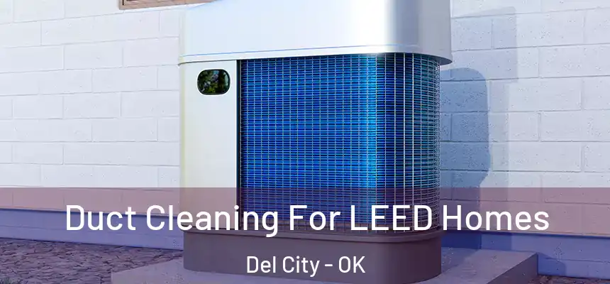 Duct Cleaning For LEED Homes Del City - OK