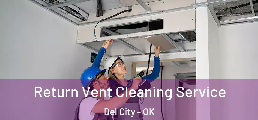 Return Vent Cleaning Service Del City - OK
