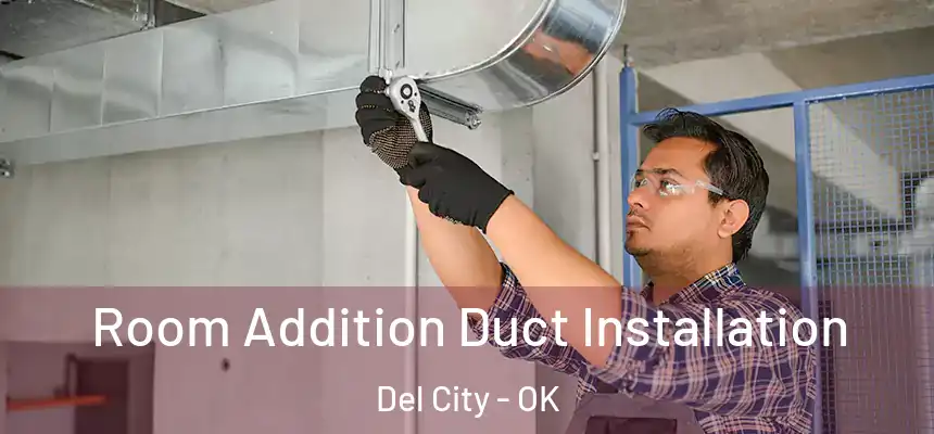  Room Addition Duct Installation Del City - OK